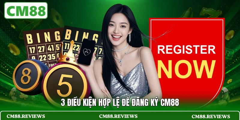 3 điều kiện hợp lệ để đăng ký CM88