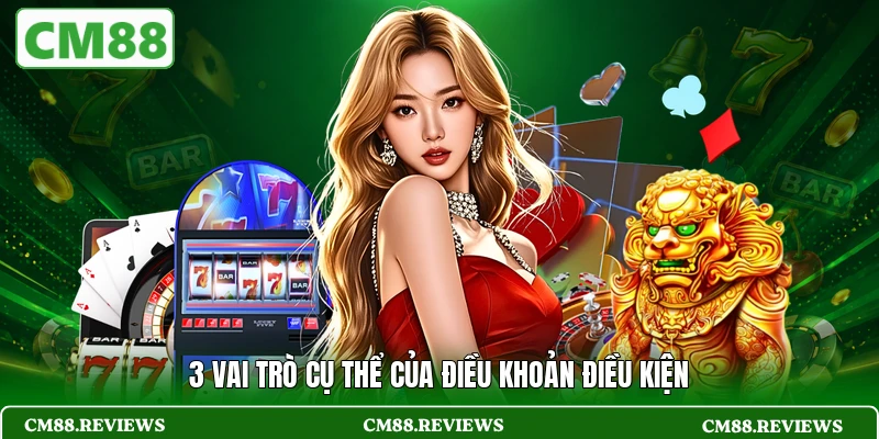 3 vai trò cụ thể của điều khoản điều kiện