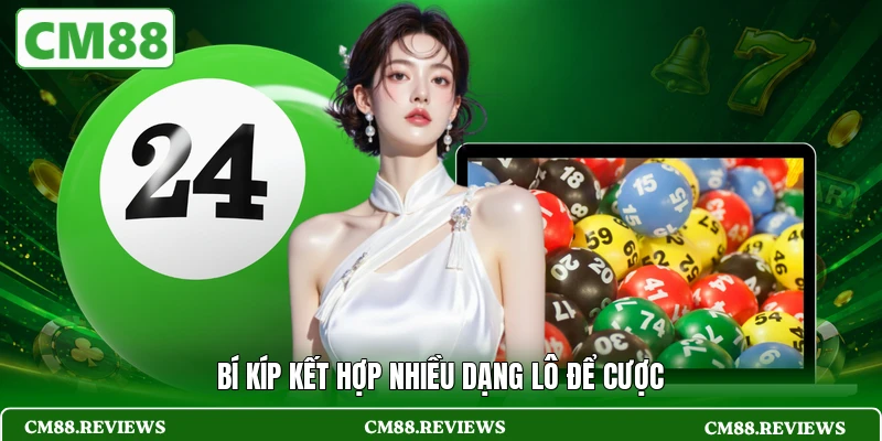 Bí kíp kết hợp nhiều dạng lô để cược