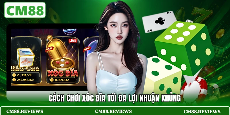 Cách chơi Xóc Đĩa tối đa lợi nhuận khủng