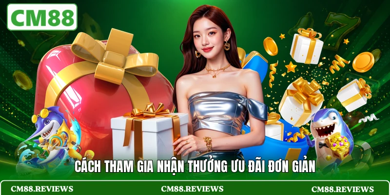 Cách tham gia nhận thưởng ưu đãi đơn giản