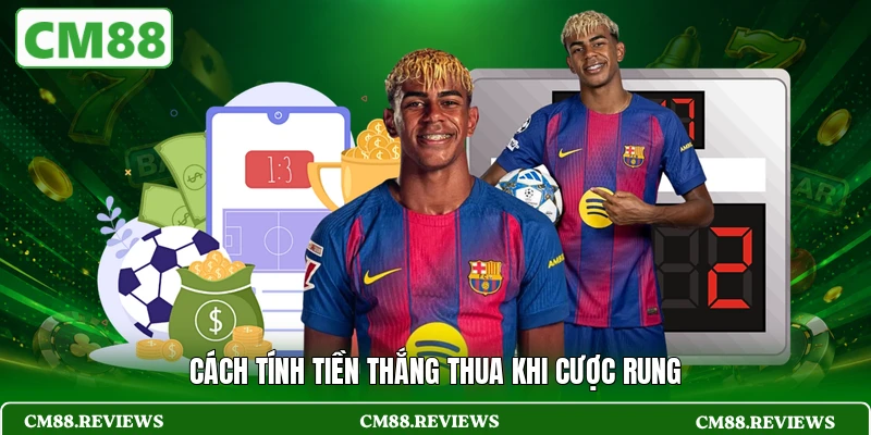 Cách tính tiền thắng thua khi cược rung