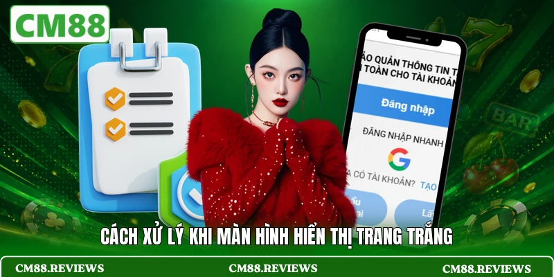 Cách xử lý khi màn hình hiển thị trang trắng
