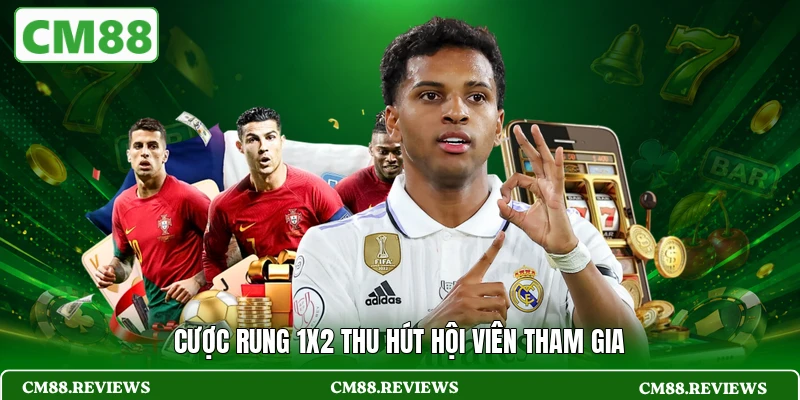Cược rung 1x2 thu hút hội viên tham gia