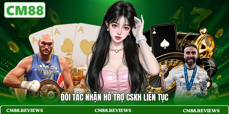 Đối tác nhận hỗ trợ CSKH liên tục
