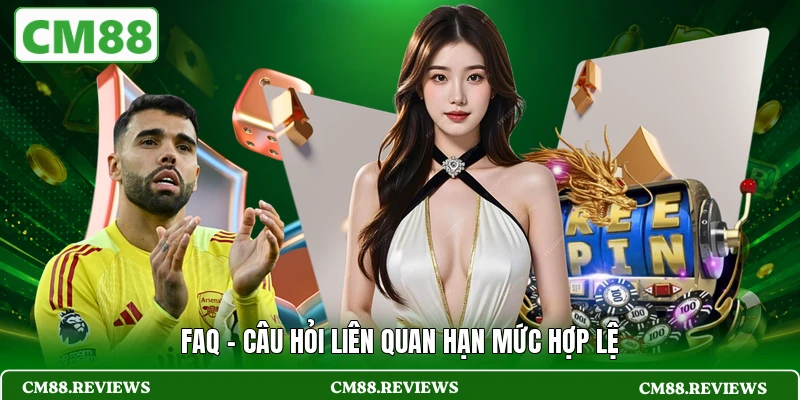 FAQ - Câu hỏi liên quan hạn mức hợp lệ