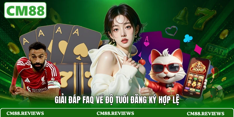 Giải đáp FAQ về độ tuổi đăng ký hợp lệ