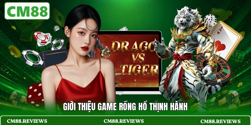 Giới thiệu game Rồng Hổ thịnh hành