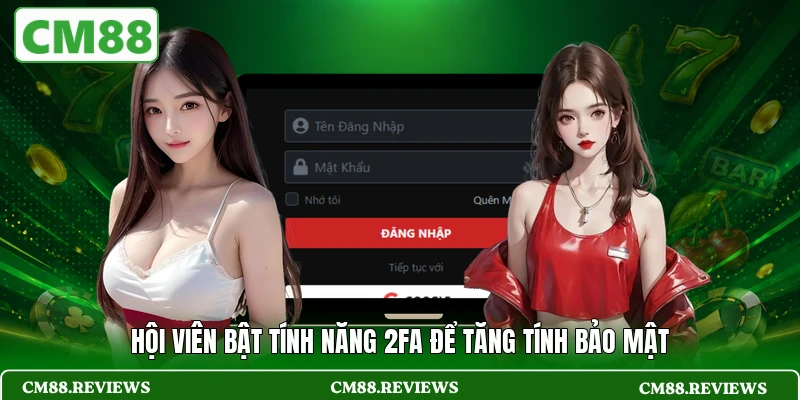 Hội viên bật tính năng 2FA để tăng tính bảo mật
