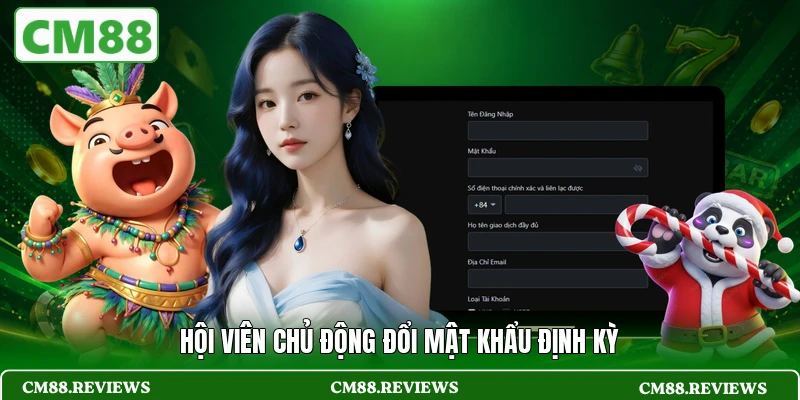 Hội viên chủ động đổi mật khẩu định kỳ 
