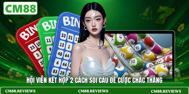 Hội viên kết hợp 2 cách soi cầu để cược chắc thắng