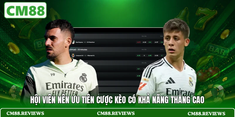 Hội viên nên ưu tiên cược kèo có khả năng thắng cao