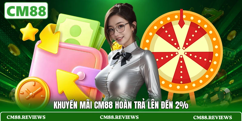 Khuyến mãi CM88 hoàn trả lên đến 2%