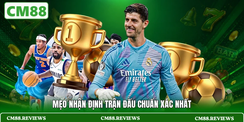 Mẹo nhận định trận đấu chuẩn xác nhất