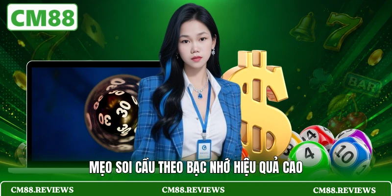 Mẹo soi cầu theo bạc nhớ hiệu quả cao