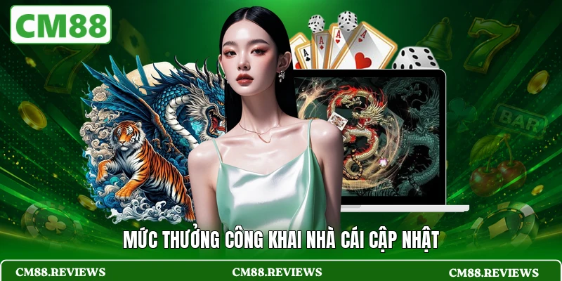 Mức thưởng công khai nhà cái cập nhật
