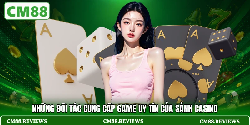 Những đối tác cung cấp game uy tín của sảnh casino