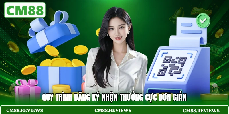 Quy trình đăng ký nhận thưởng cực đơn giản