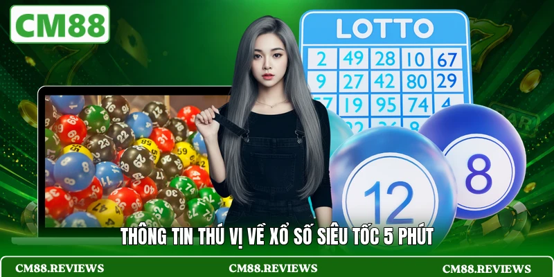 Thông tin thú vị về xổ số siêu tốc 5 phút