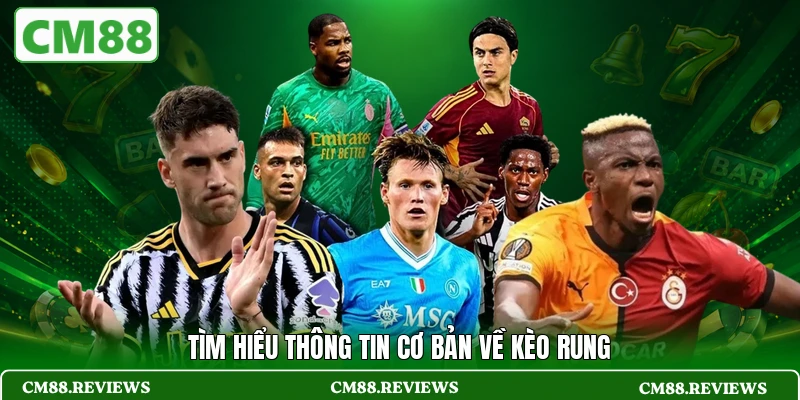 Tìm hiểu thông tin cơ bản về kèo rung