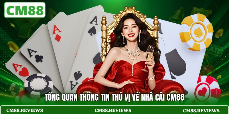 Tổng quan thông tin thú vị về nhà cái CM88