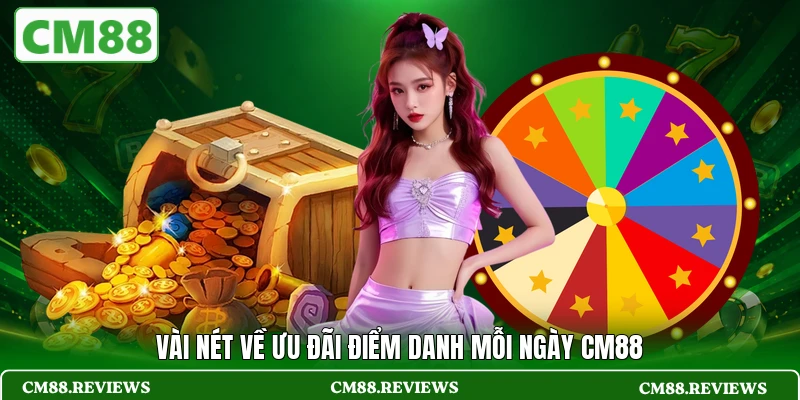 Vài nét về ưu đãi điểm danh mỗi ngày CM88