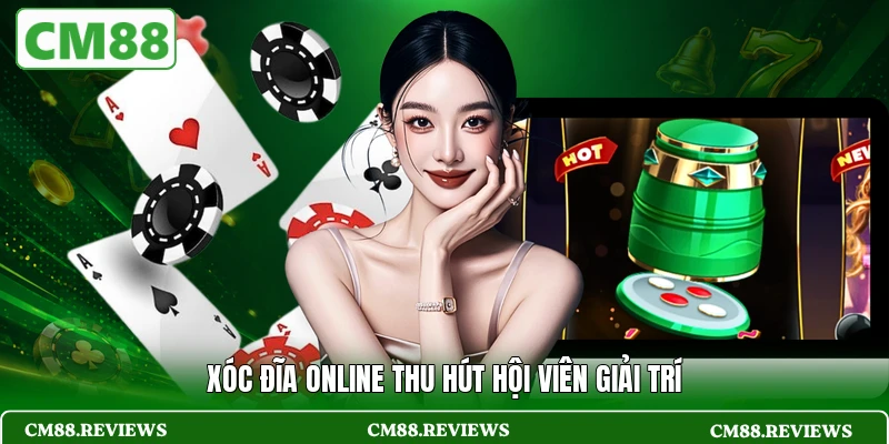 Xóc Đĩa online thu hút hội viên giải trí